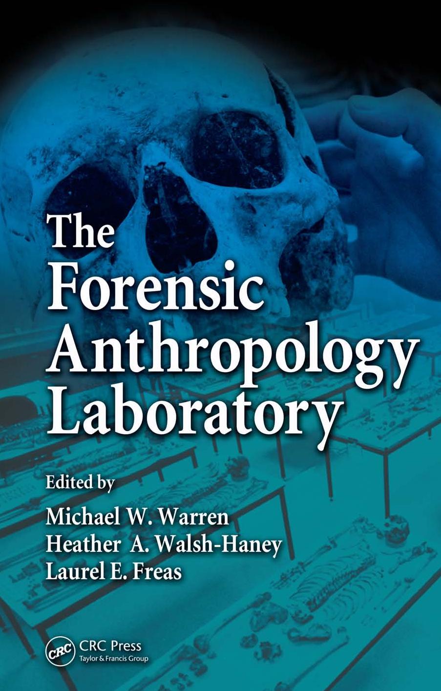 The Forensic Anthropology Laboratory by Michael W. Warren Heather A. Walsh-Haney Laurel Freas