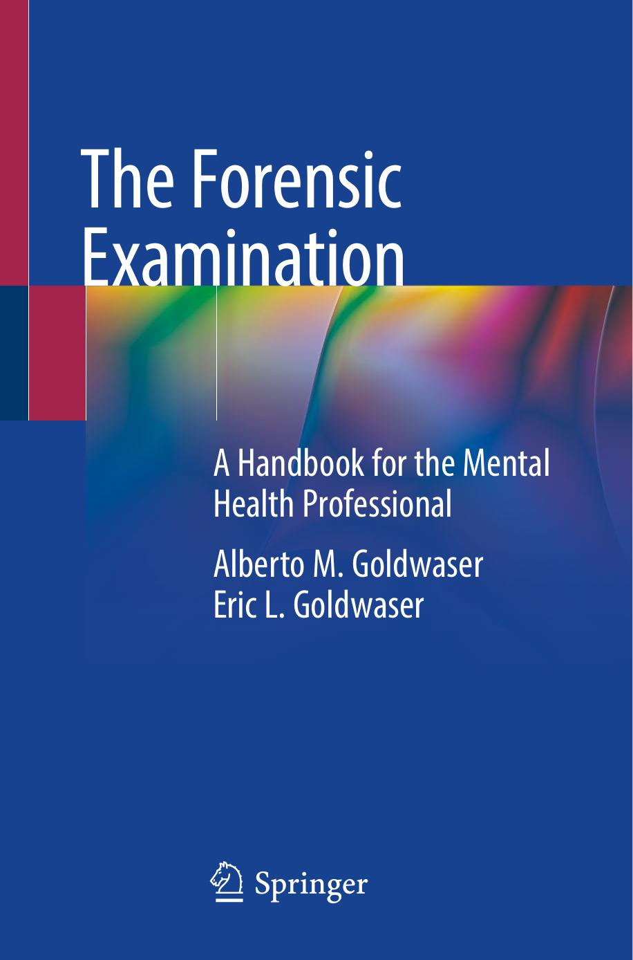 The Forensic Examination: A Handbook for the Mental Health Professional by Alberto M. Goldwaser Eric L. Goldwaser