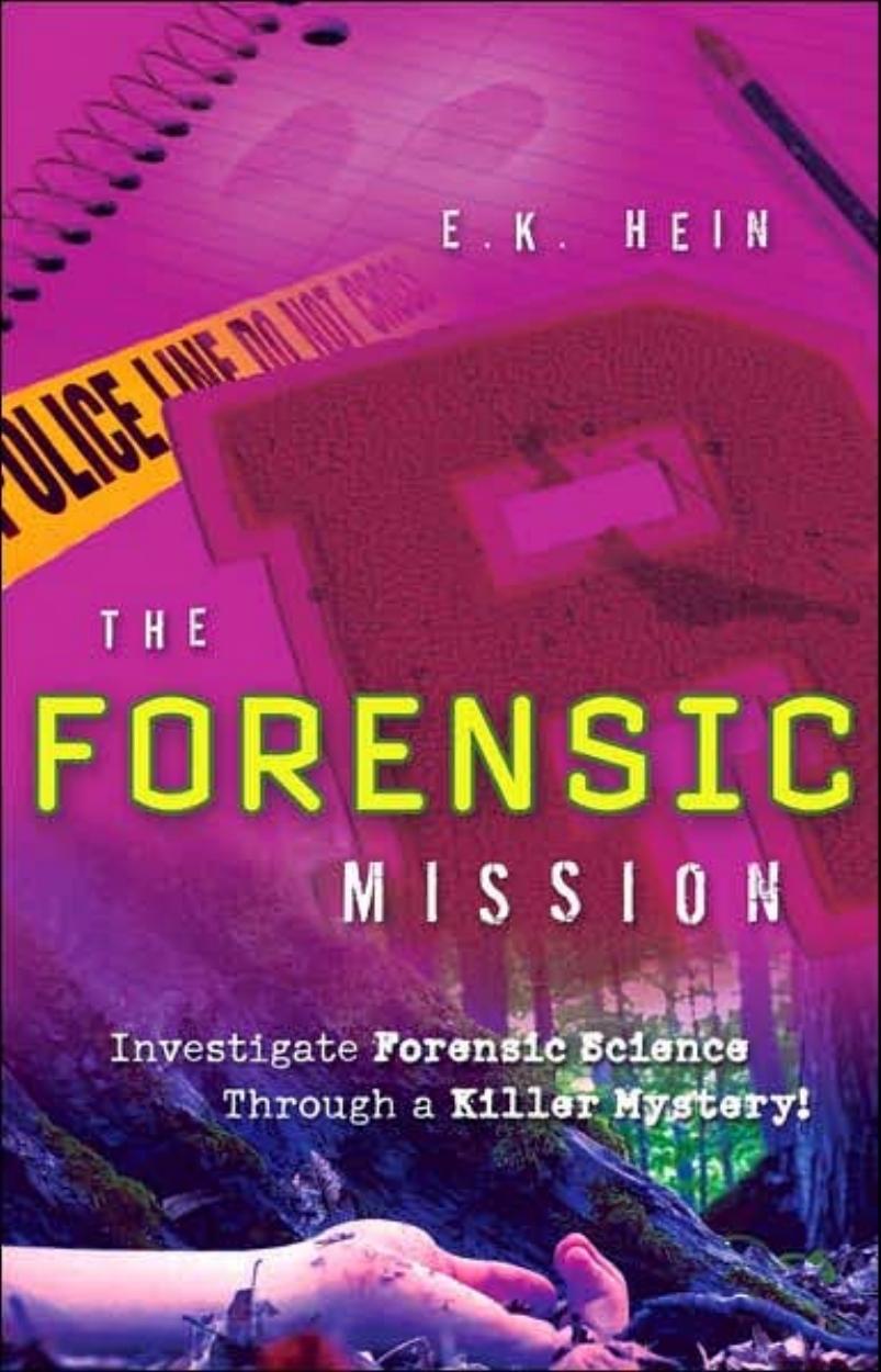 The Forensic Mission: Investigate Forensic Science Through a Killer Mystery! by E. K. Hein