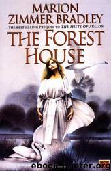 The Forest House_The Mists of Avalon_Prequel by Marion Zimmer Bradley