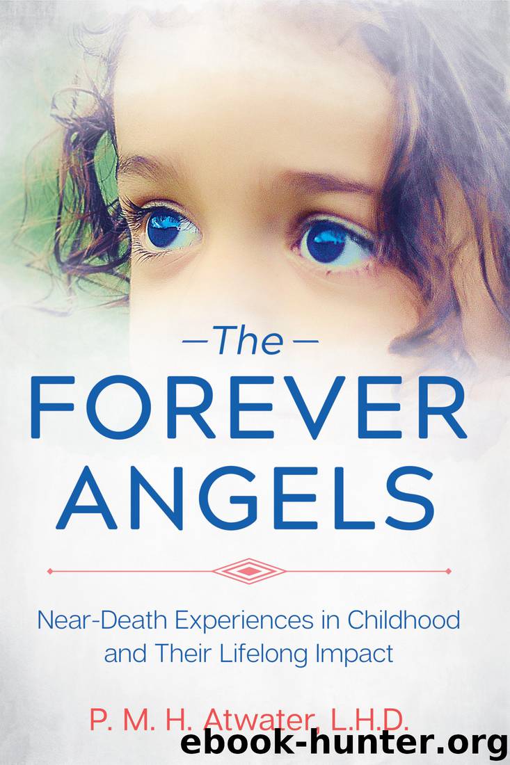The Forever Angels - Near-Death Experiences in Childhood and Their Lifelong Impact by P. M. H. Atwater