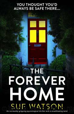 The Forever Home: An incredibly gripping psychological thriller with a breathtaking twist by Sue Watson