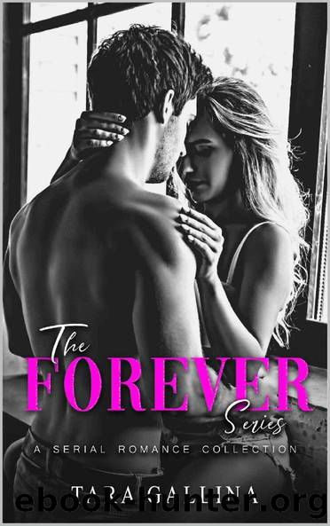 The Forever Series : (Serial Romance Collection vols 1-4) Forbidden romance with a touch of the mafia by Tara Gallina
