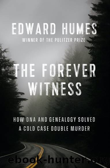 The Forever Witness: How DNA and Genealogy Solved a Cold Case Double Murder by Edward Humes