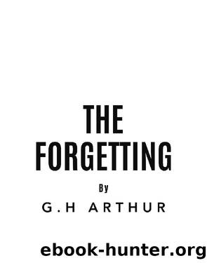 The Forgetting by G.H ARTHUR
