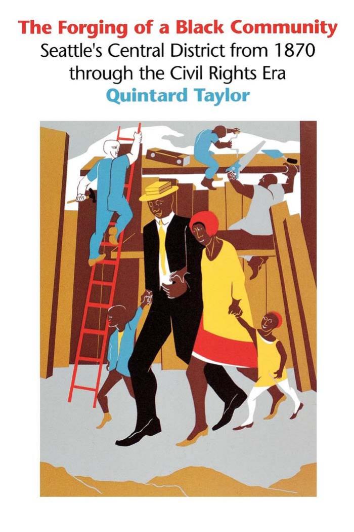 The Forging of a Black Community: Seattle's Central District from 1870 through the Civil Rights Era (Emil and Kathleen Sick Book Series in Western History and Biography) by Quintard Taylor
