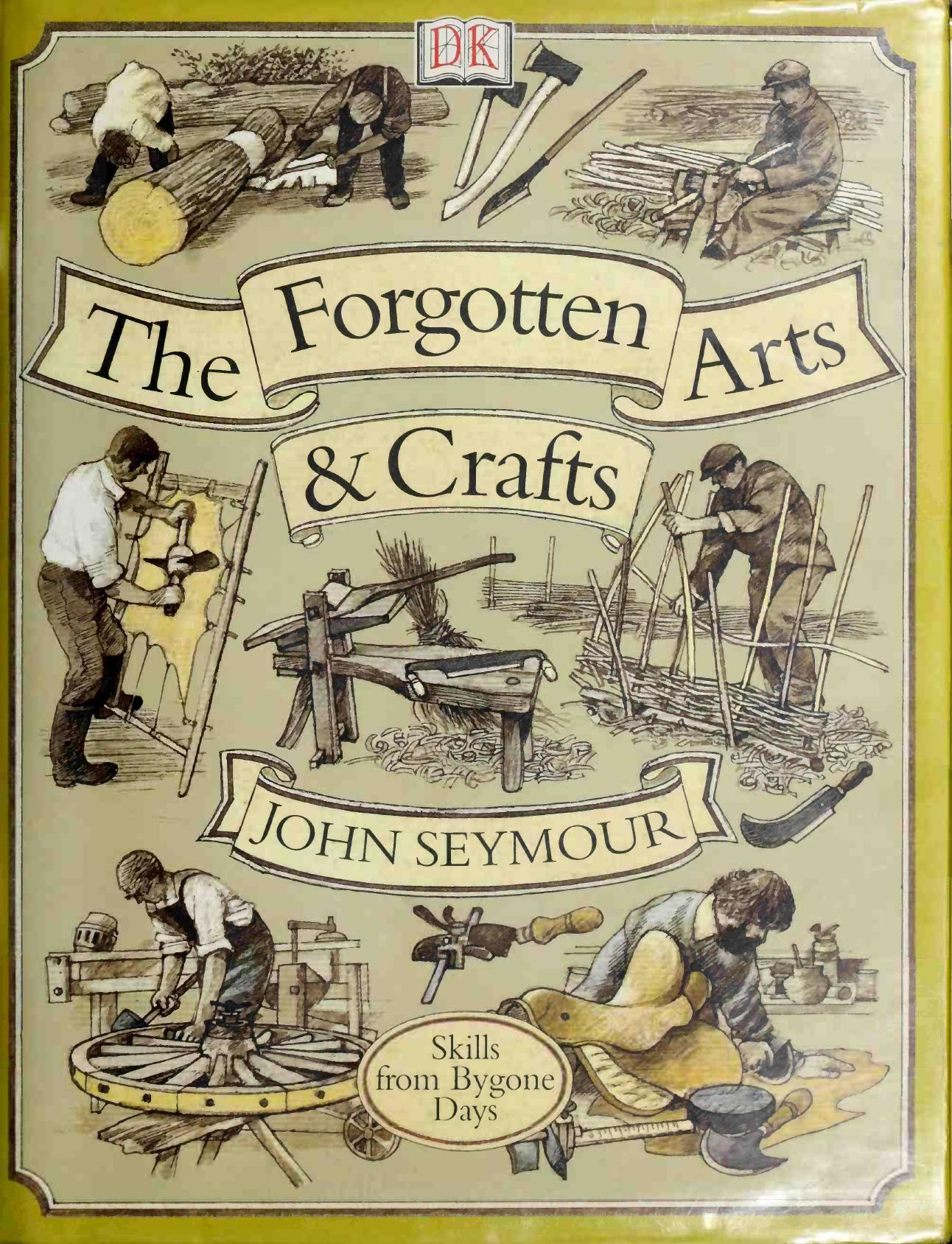The Forgotten Arts and Crafts -- John Seymour (DK) [2001 US] {scan} by Unknown