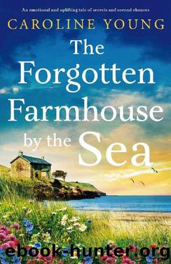 The Forgotten Farmhouse by the Sea: An emotional and uplifting tale of secrets and second chances by Caroline Young