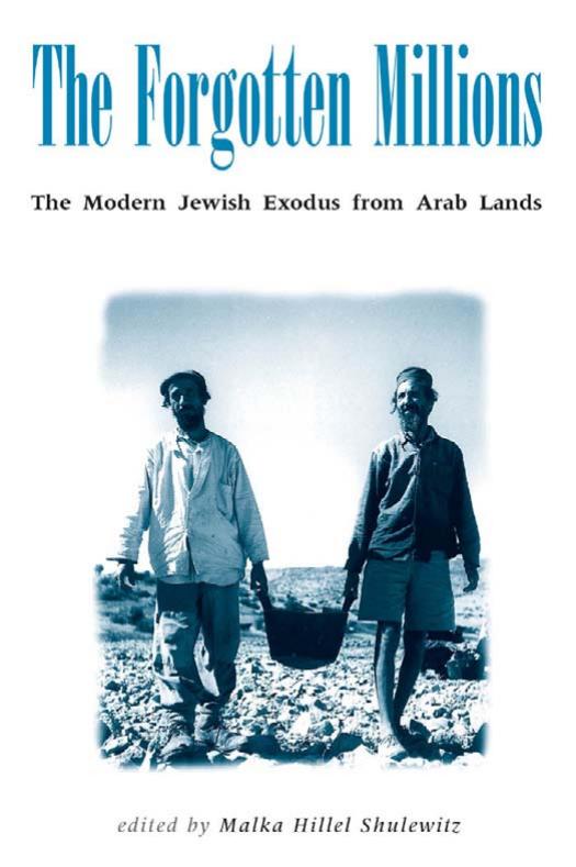 The Forgotten Millions: The Modern Jewish Exodus from Arab Lands by Malka H. Shulewitz