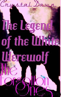 The Forgotten Ones (Legend of the White Werewolf Book 1) by Crystal Dawn