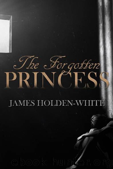 The Forgotten Princess by James Holden-White