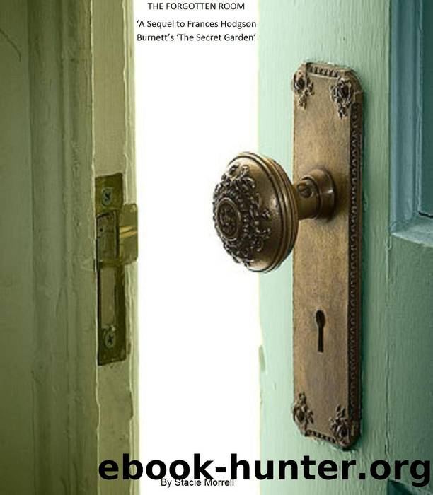 The Forgotten Room--A Sequel to Frances Hodgson Burnett's 'The Secret Garden' by Stacie Morrell