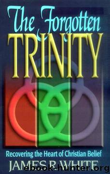 The Forgotten Trinity by James R. White