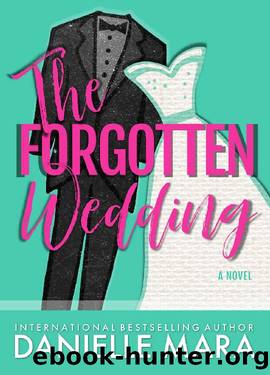 The Forgotten Wedding: An Opposites Attract Accidental Marriage Romantic Comedy by Danielle Mara