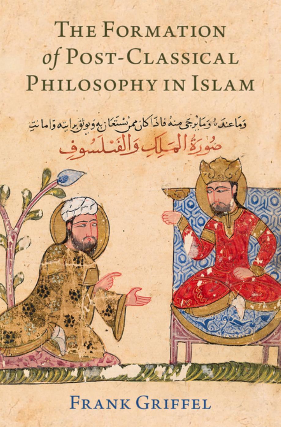 The Formation of Post-Classical Philosophy in Islam by Frank Griffel;