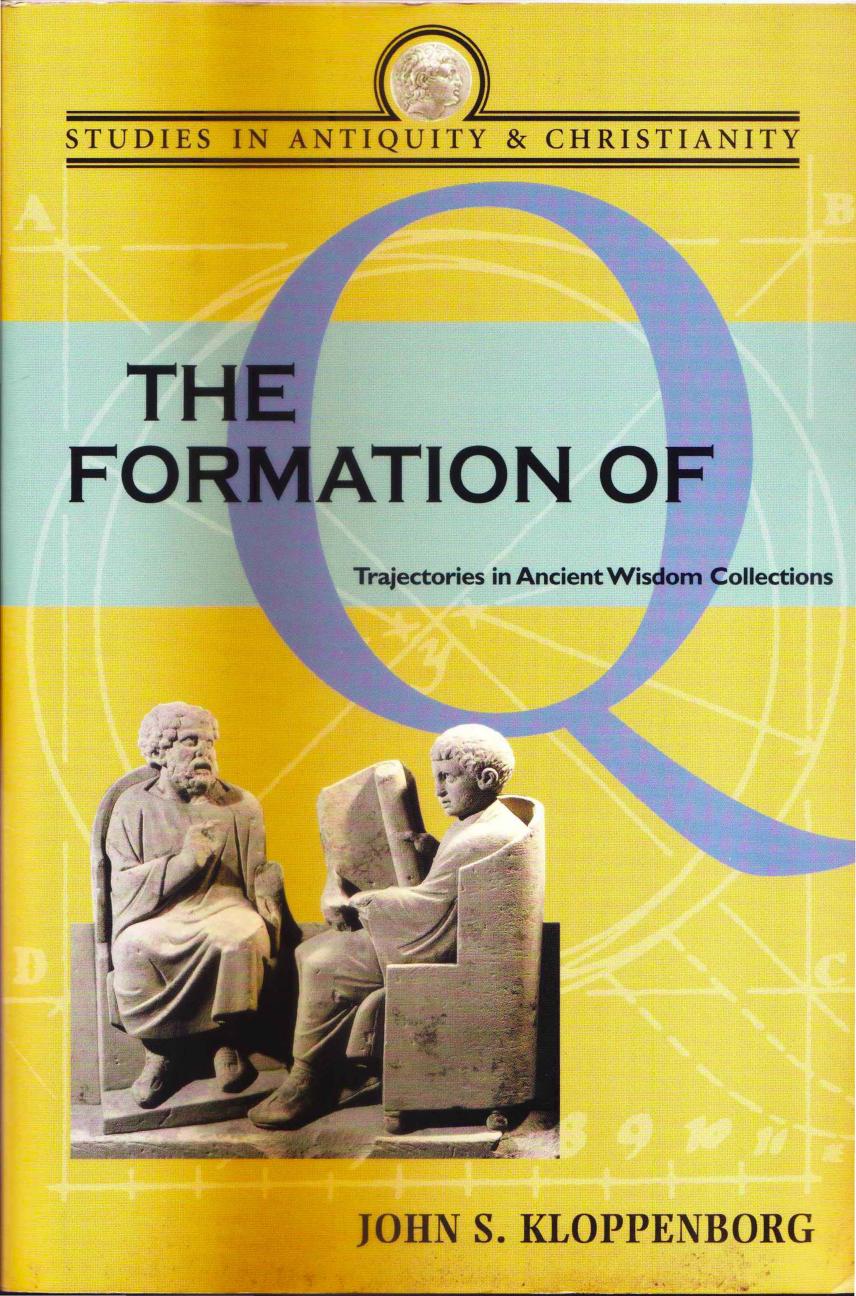 The Formation of Q: Trajectories in Ancient Wisdom Collections by John S. Kloppenborg