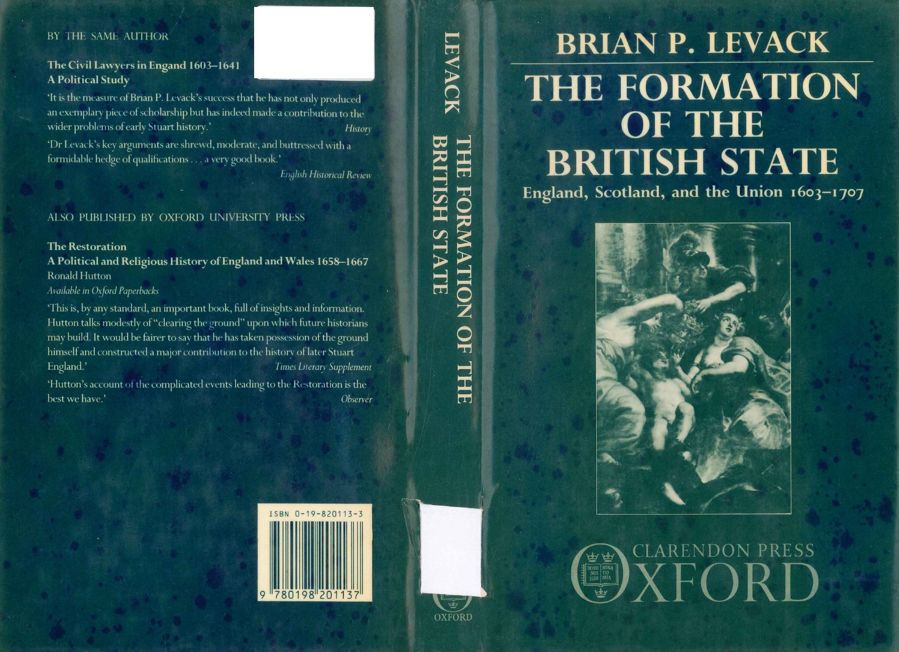 The Formation of the British State: England, Scotland, and the Union, 1603-1707 by Brian P. Levack; John E Green Regents Professor in History Brian P Levack