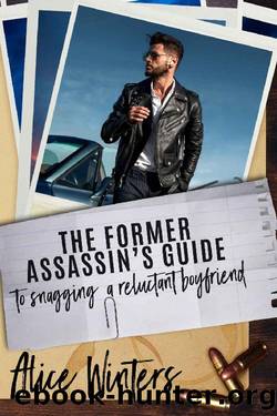 The Former Assassin's Guide to Snagging a Reluctant Boyfriend by Alice Winters