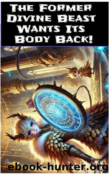The Former Divine Beast Wants Its Body Back: A LitRPG Progression Fantasy Light Novel (Fantastic, Fatal, and Fascinating Worlds! (Late 2024-Early 2026)) by Edward Martinez