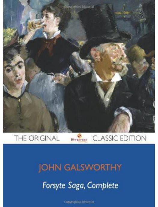 The Forsyte Saga - Complete - the Original Classic Edition by John Galsworthy