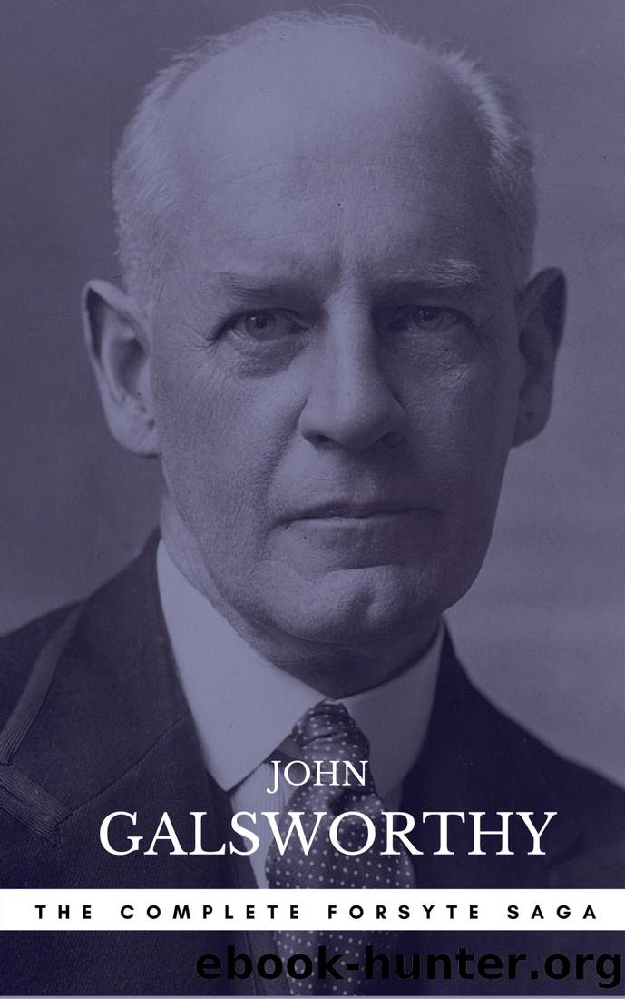 The Forsyte Saga Complete Novels (The Forsyte Saga--A Modern Comedy--End of the Chapter) by John Galsworthy