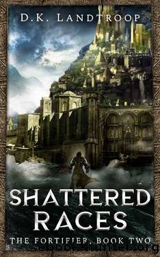 The Fortifier, Book Two: Shattered Races by D.K. Landtroop