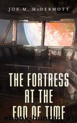 The Fortress at the End of Time by McDermott Joe M