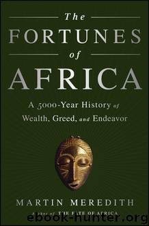 The Fortunes of Africa: A 5,000 Year History of Wealth, Greed and Endeavour by Martin Meredith