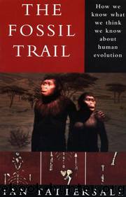 The Fossil Trail: How We Know What We Think We Know About Human Evolution by Ian Tattersall