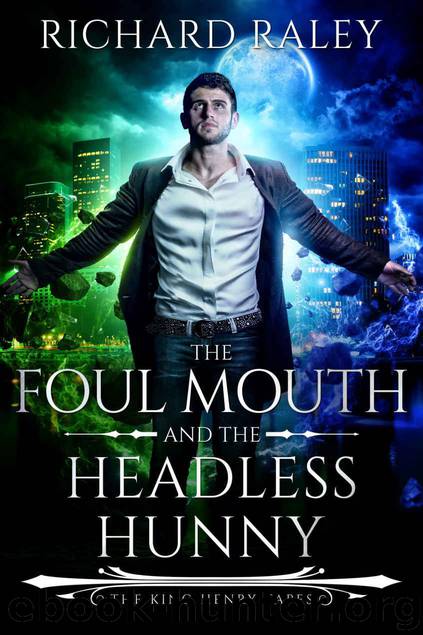 The Foul Mouth and the Headless Hunny (The King Henry Tapes Book 4) by Raley Richard