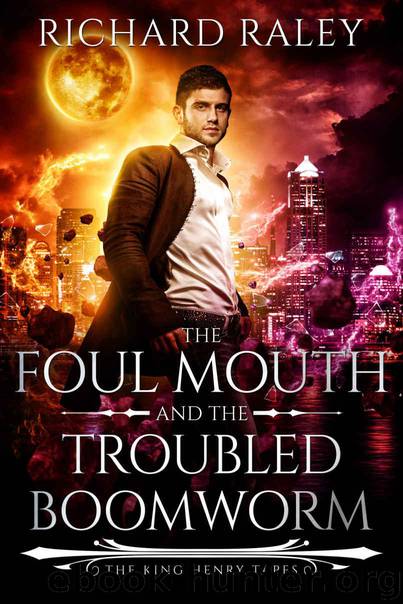 The Foul Mouth and the Troubled Boomworm (The King Henry Tapes Book 3) by Raley Richard