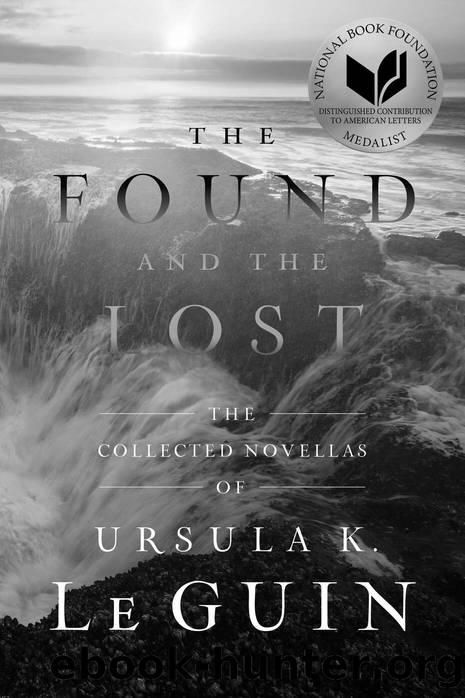 The Found and the Lost: The Collected Novellas of Ursula K. Le Guin by Ursula K. Le Guin