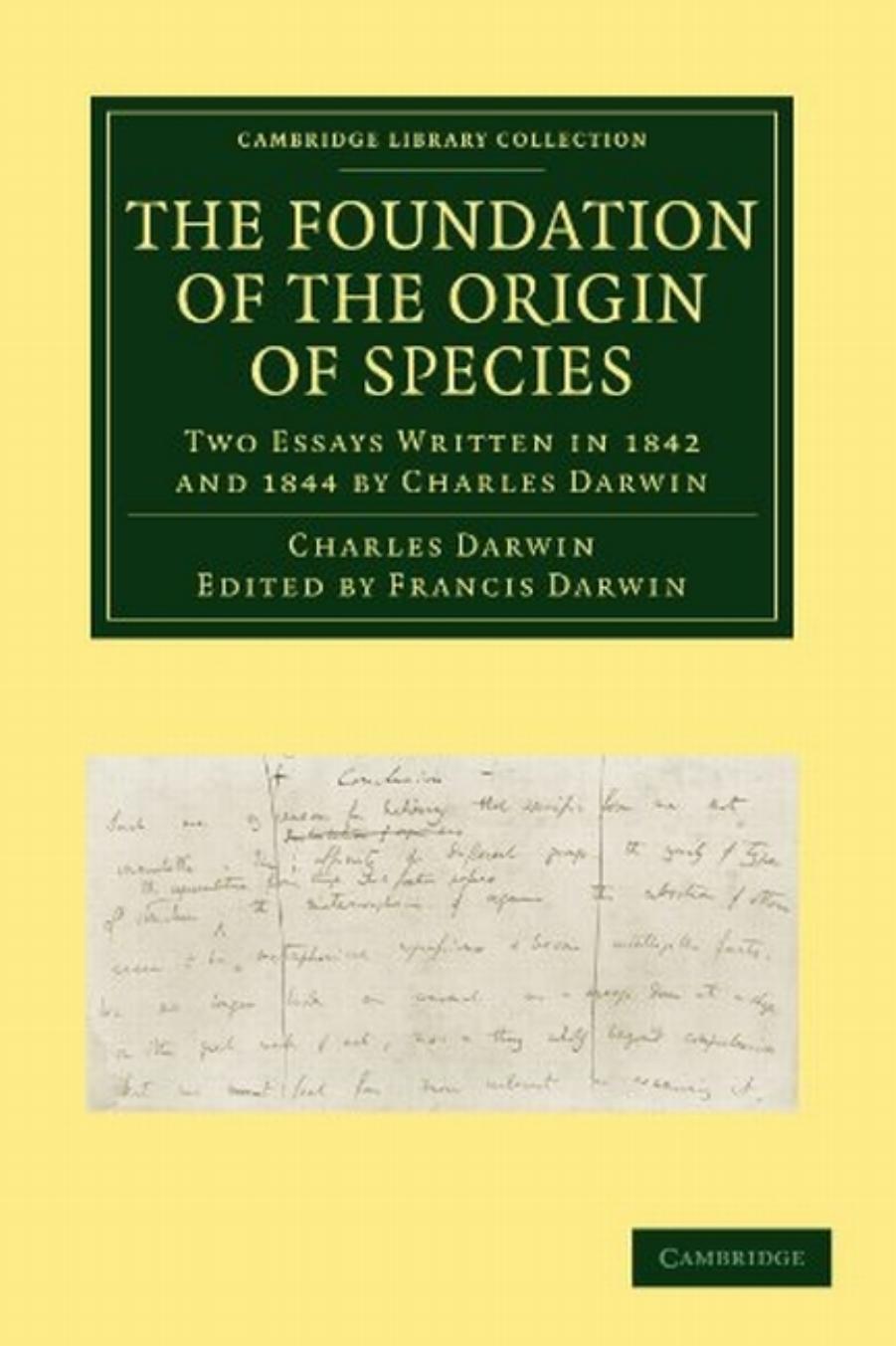 The Foundation of the Origin of Species: Two Essays Written in 1842 and 1844 by Charles Darwin by Charles Darwin