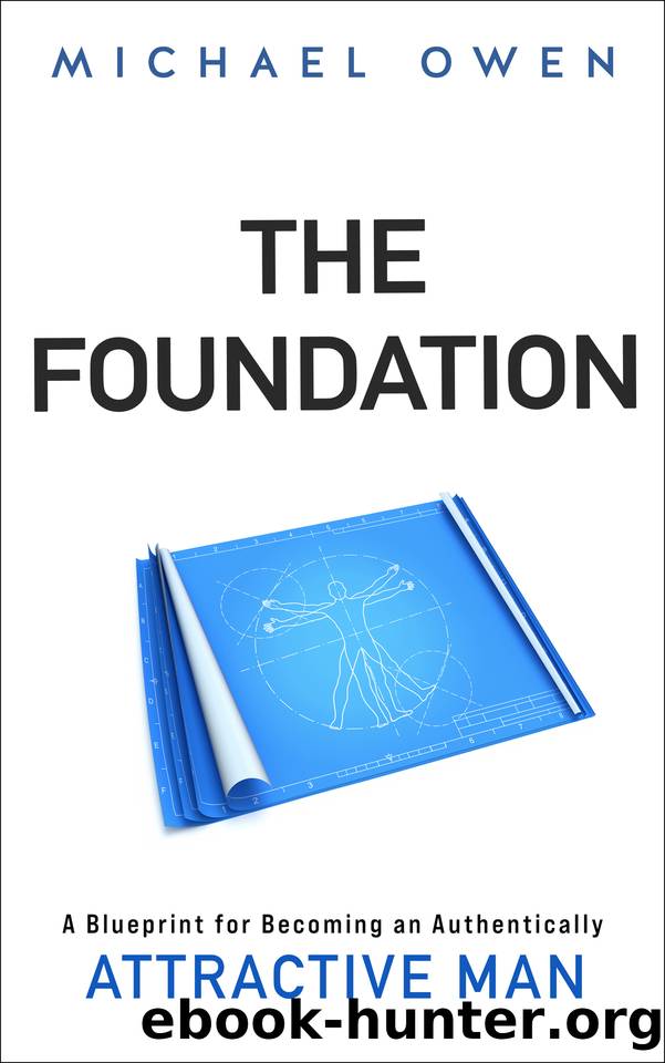 The Foundation: A Blueprint for Becoming an Authentically Attractive Man by Michael Owen