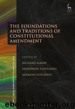 The Foundations and Traditions of Constitutional Amendment by Richard Albert Xenophon Contiades Alkmene Fotiadou