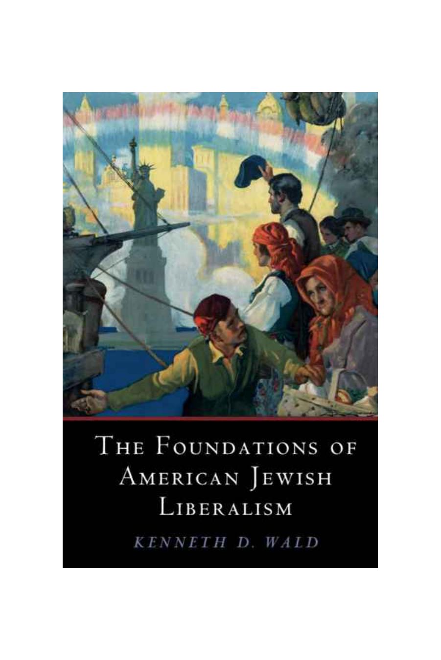 The Foundations of American Jewish Liberalism by Kenneth D. Wald