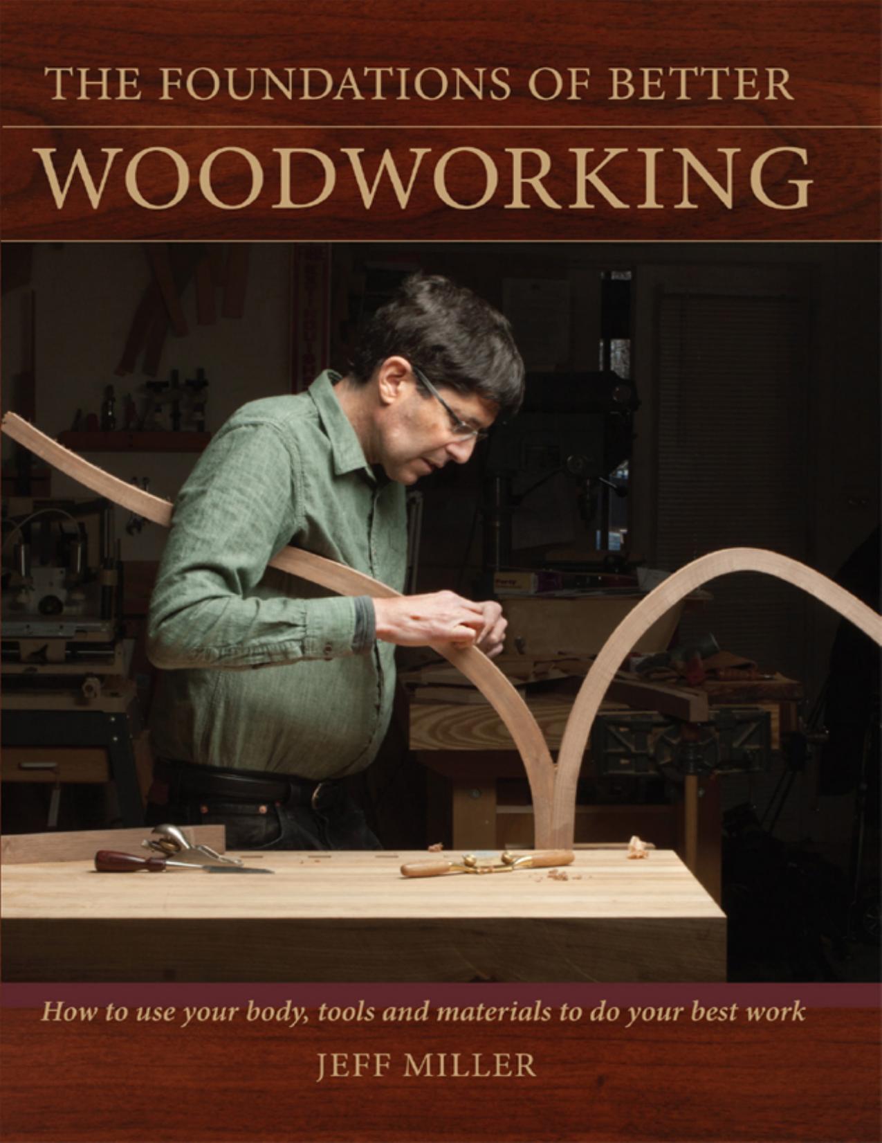 The Foundations of Better Woodworking by Miller Jeff