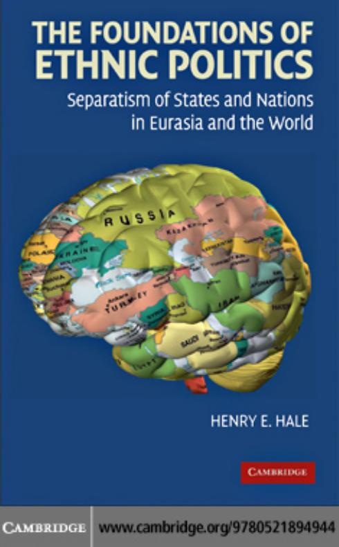 The Foundations of Ethnic Politics: SEPARATISM OF STATES AND NATIONS IN EURASIA AND THE WORLD by HENRY E. HALE