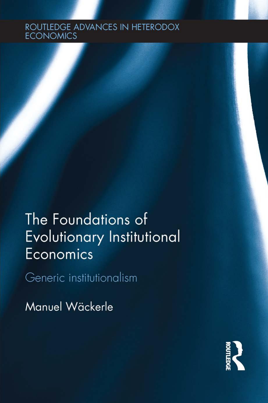 The Foundations of Evolutionary Institutional Economics : Generic Institutionalism by Manuel Scholz-Wackerle