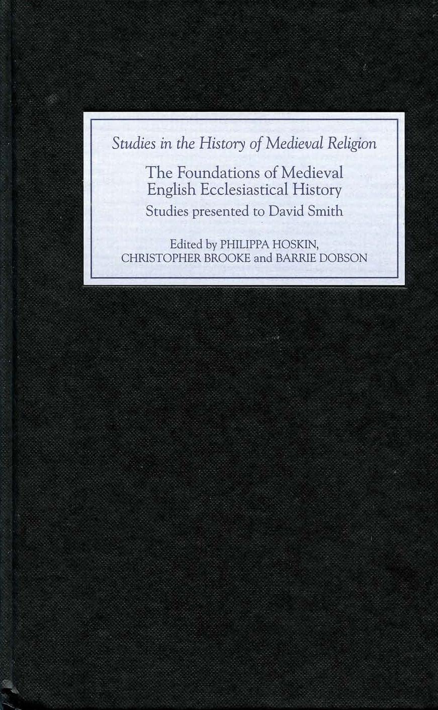 The Foundations of Medieval English Ecclesiastical History: Studies Presented to David Smith (Studies in the History of Medieval Religion) by Philippa Hoskin Christopher Brooke Barrie Dobson