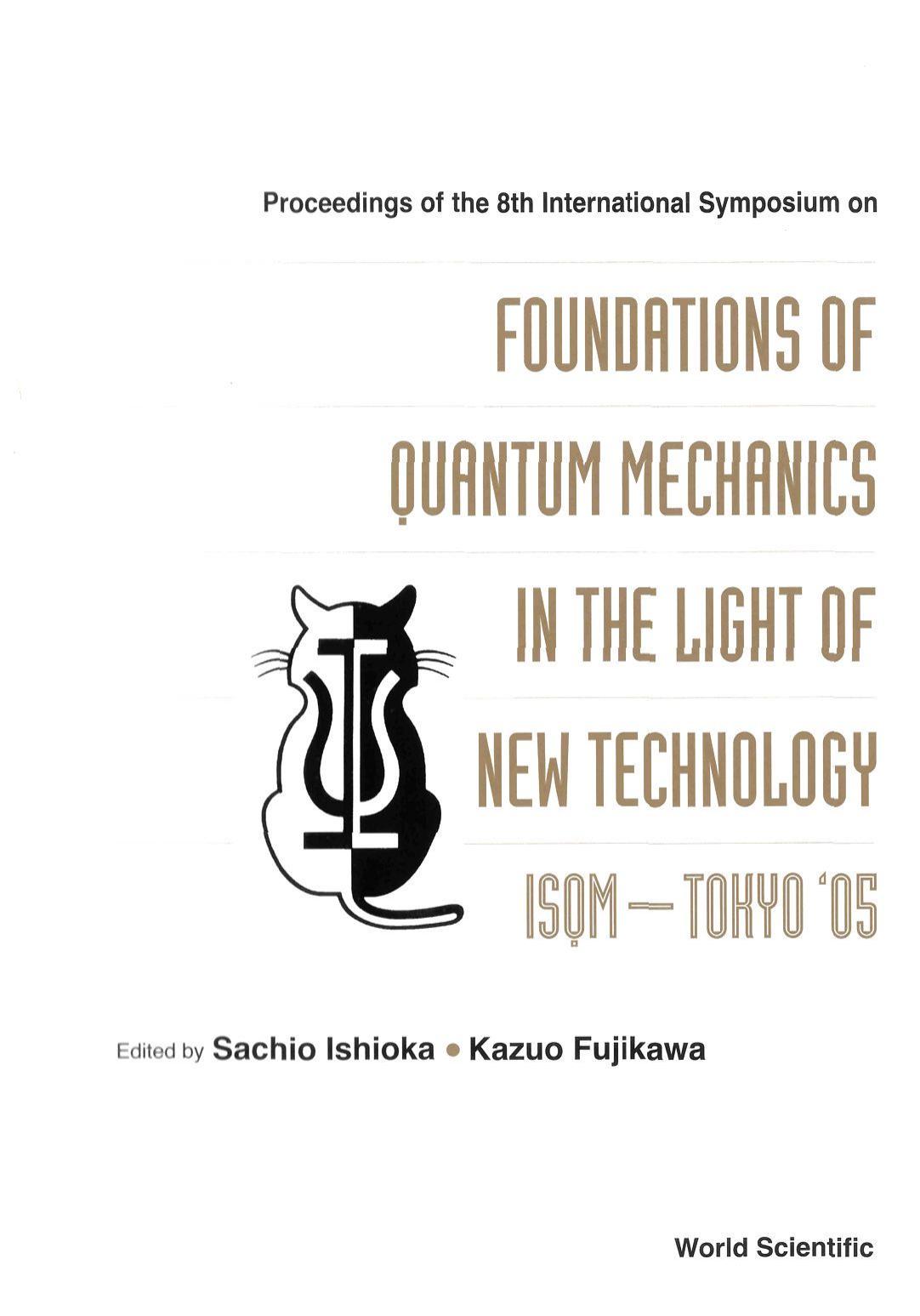 The Foundations of Quantum Mechanics in the Light of New Technology: Isqm-tokyo '05 by Sachio Ishioka Kazuo Fujikawa