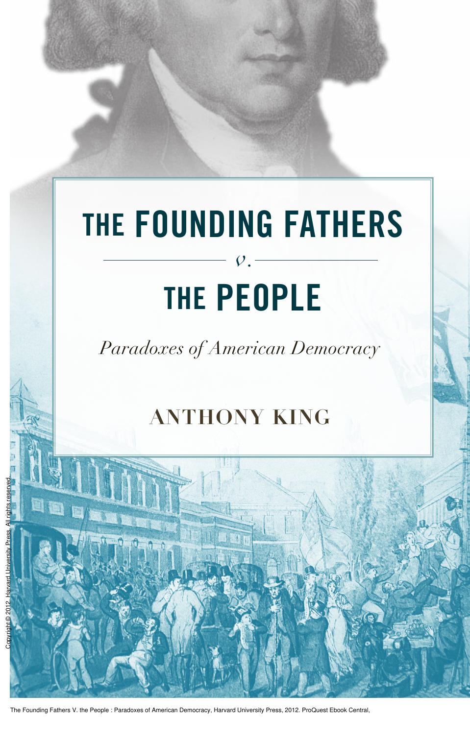 The Founding Fathers V. the People : Paradoxes of American Democracy by Anthony King