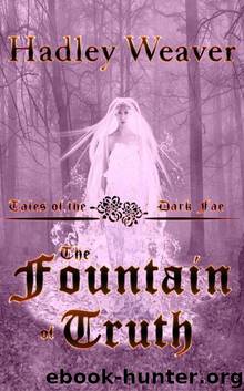 The Fountain of Truth (Tales of the Dark Fae Book 1) by Hadley Weaver