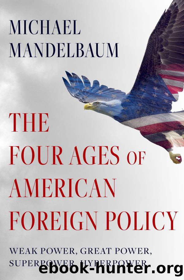 The Four Ages of American Foreign Policy by Michael Mandelbaum
