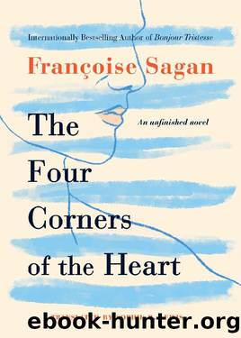 The Four Corners of the Heart: An Unfinished Novel by Françoise Sagan