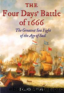 The Four Days' Battle of 1666: The Greatest Sea Fight of the Age of Sail by Frank L Fox
