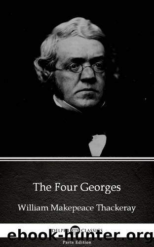 The Four Georges by William Makepeace Thackeray (Illustrated) by William Makepeace Thackeray