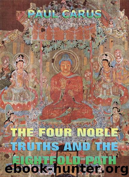 The Four Noble Truths And The Eightfold Path by Paul Carus
