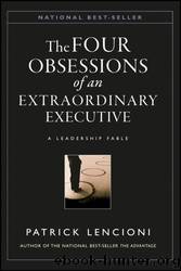 The Four Obsessions of an Extraordinary Executive by Patrick M. Lencioni