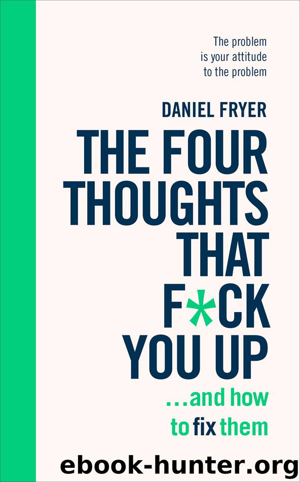 The Four Thoughts That F*ck You Up ... and How to Fix Them by Daniel Fryer